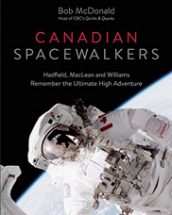 Canadian Spacewalkers by Bob McDonald