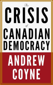 The Crisis of Canadian Democracy by Andrew Coyne