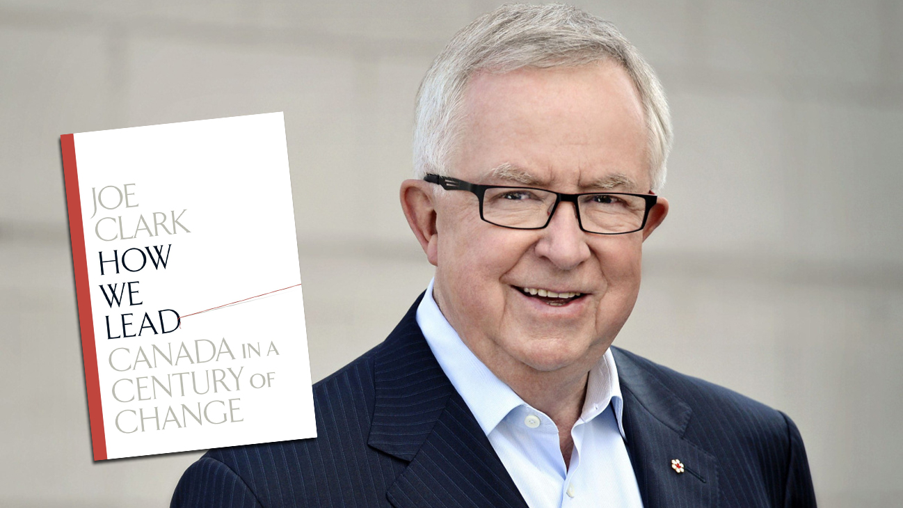 Joe Clark’s New Book: Canada is the country that “lectures and leaves”