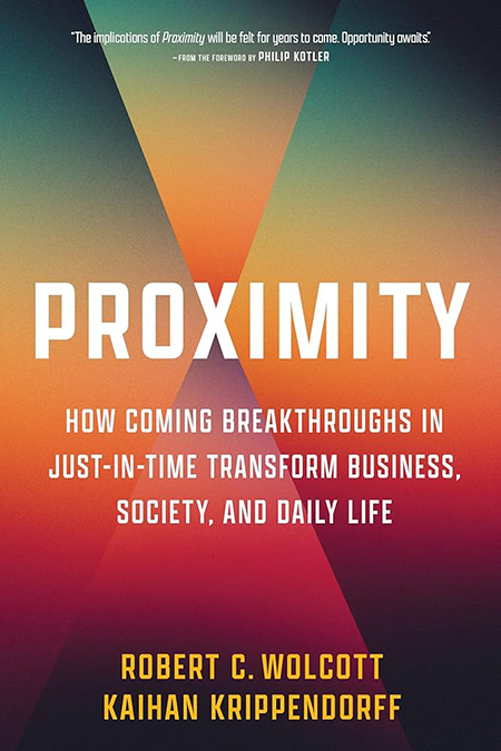 Proximity: How Coming Breakthroughs in Just-in-Time Transform Business, Society, and Daily Life