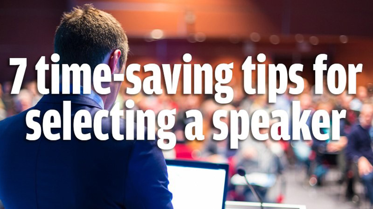 7 Time-Saving Tips for Selecting a Speaker