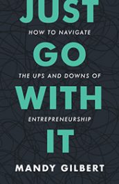 Just Go With It: How to Navigate the Ups and Downs of Entrepreneurship