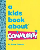 A Kids Book About Community by Shane Feldman