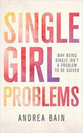 Single Girl Problems: Why Being Single Isn't a Problem to Be Solved