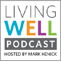 Mark Henick's podcast, "Living Well"