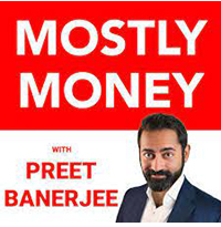 Preet Banerjee's Podcast, "Mostly Money"