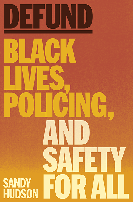 Defund: Black Lives, Policing, and Safety for All by Sandy Hudson