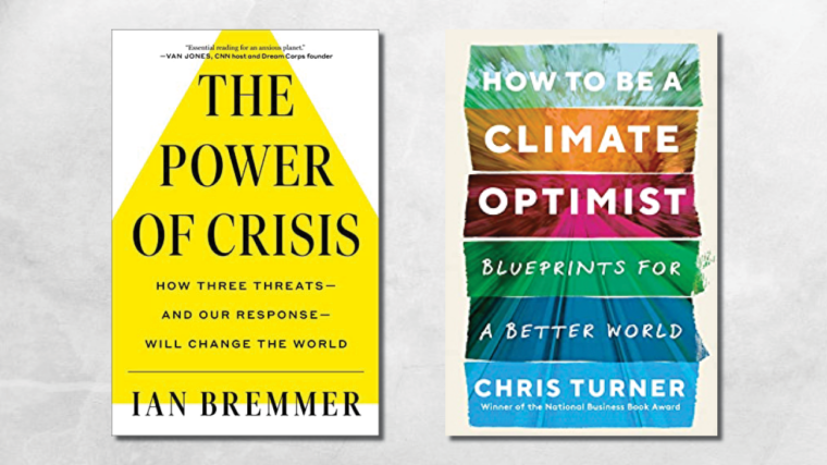 The Power of Crisis by Ian Bremmer and How to Be a Climate Optimist by Chris Turner