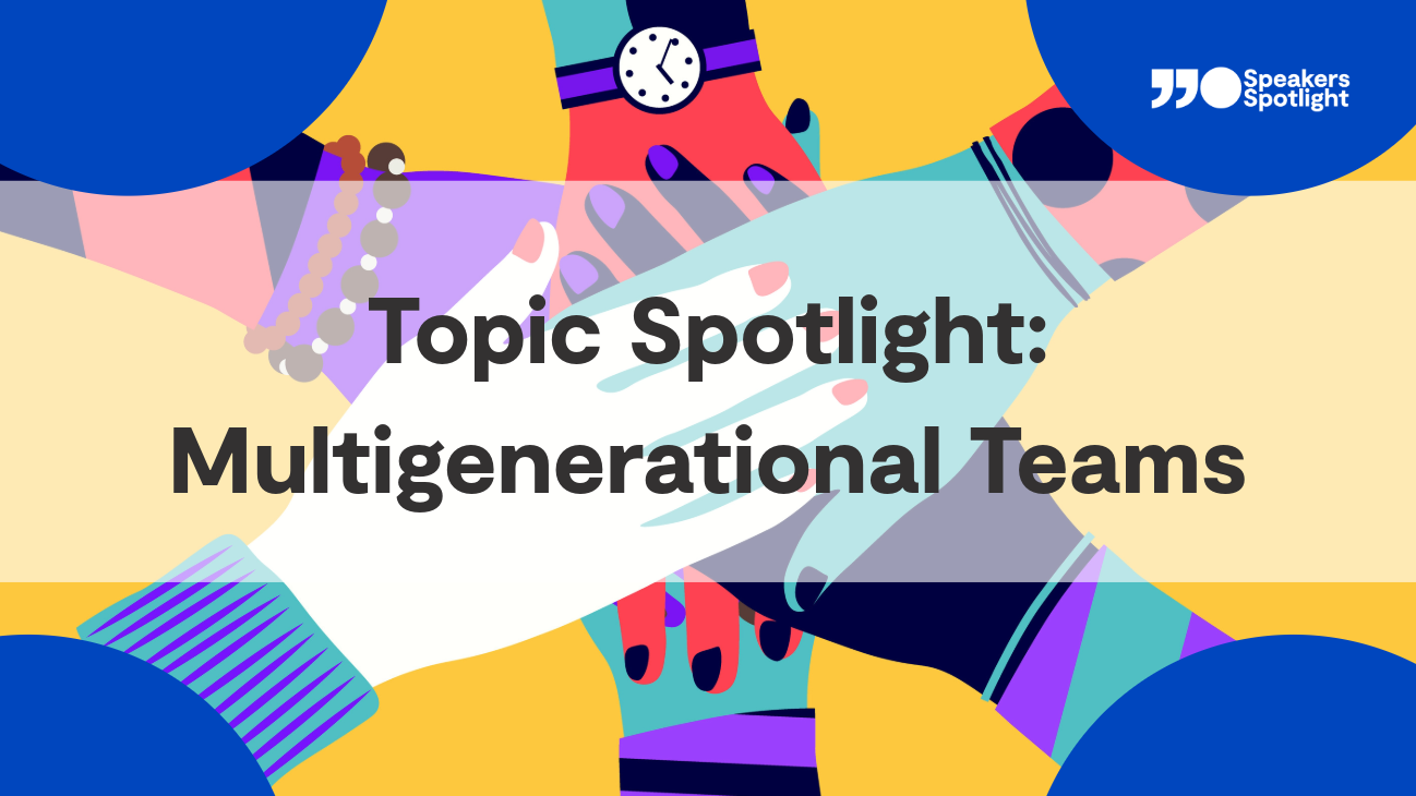 Topic Spotlight: Multigenerational Teams