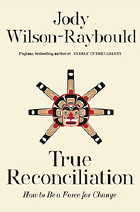 True Reconciliation by The Hon. Jody Wilson-Raybould