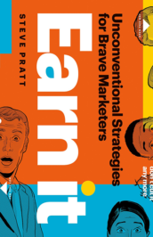 Earn It: Unconventional Strategies for Brave Marketers by Steve Pratt